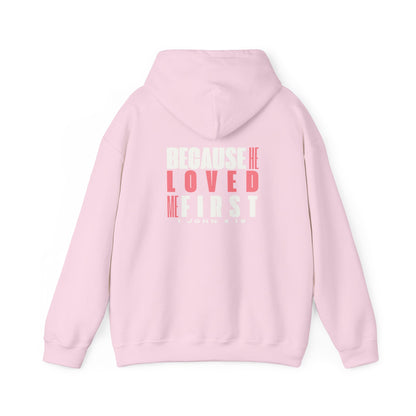 Because He Loved Me First -  1 John 4:19 Hoodie